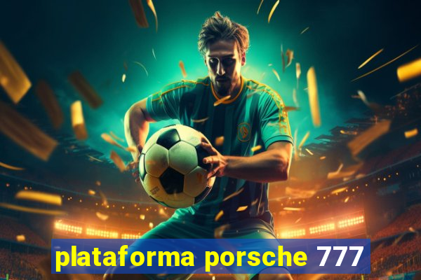 plataforma porsche 777