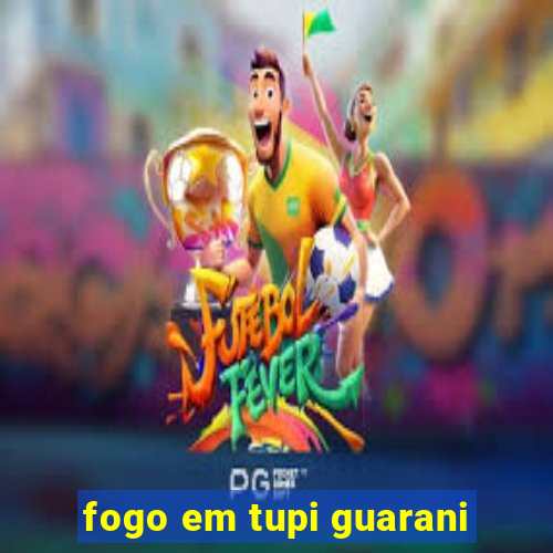 fogo em tupi guarani