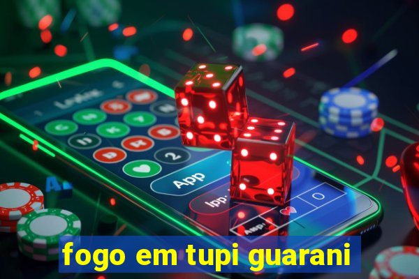 fogo em tupi guarani