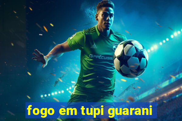 fogo em tupi guarani