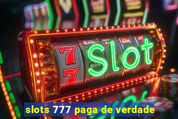 slots 777 paga de verdade