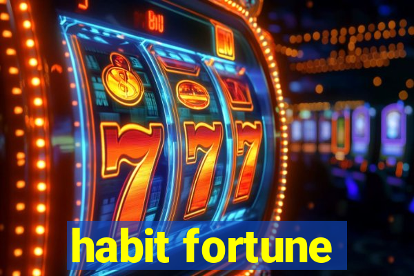 habit fortune