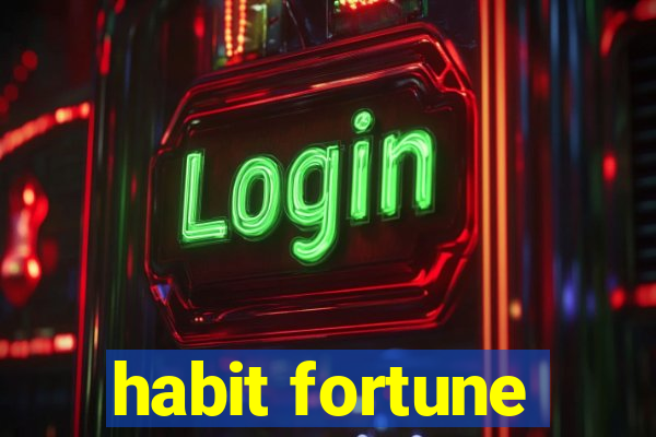 habit fortune