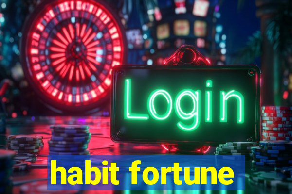 habit fortune