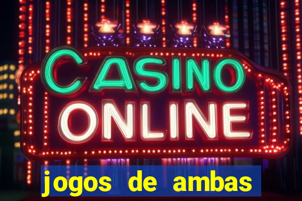 jogos de ambas marcam para hoje