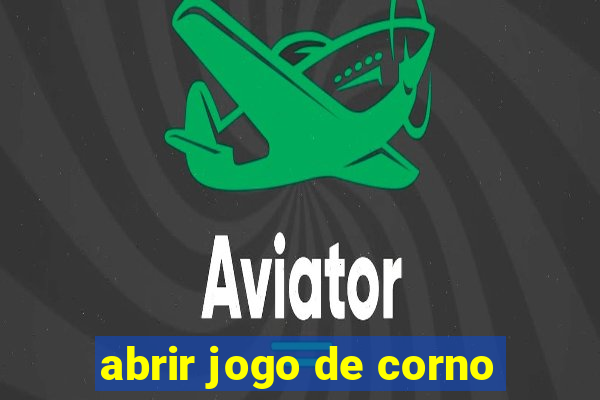 abrir jogo de corno