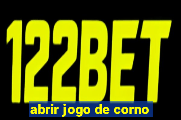 abrir jogo de corno