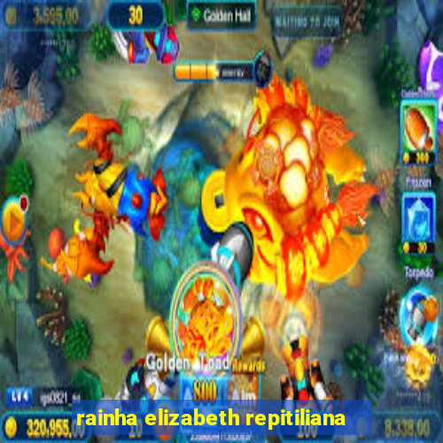 rainha elizabeth repitiliana