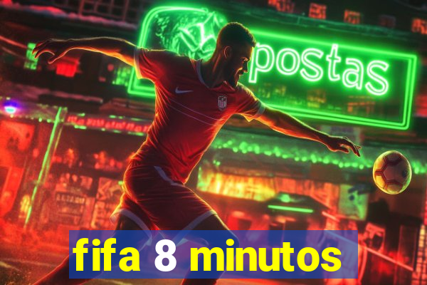 fifa 8 minutos