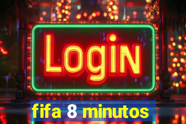 fifa 8 minutos