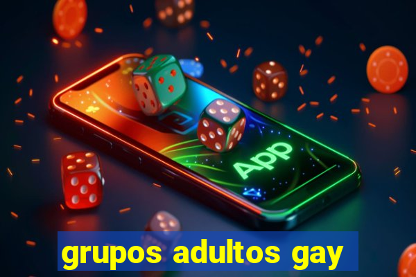 grupos adultos gay