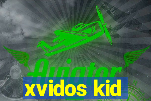 xvidos kid