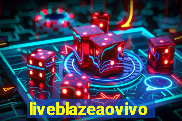 liveblazeaovivo