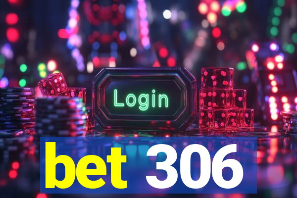 bet 306