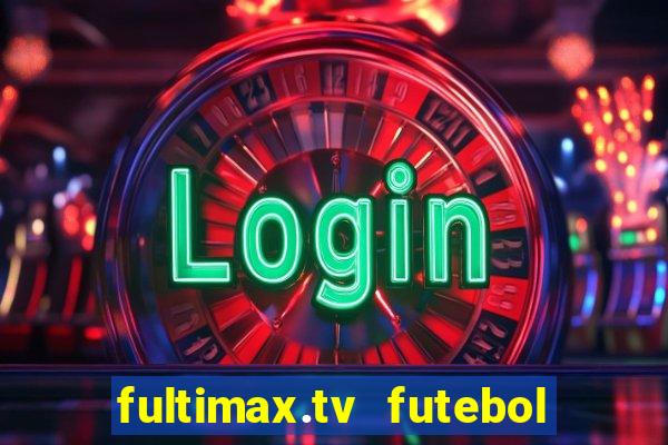 fultimax.tv futebol ao vivo