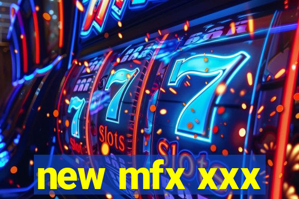 new mfx xxx