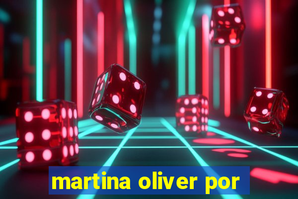 martina oliver por