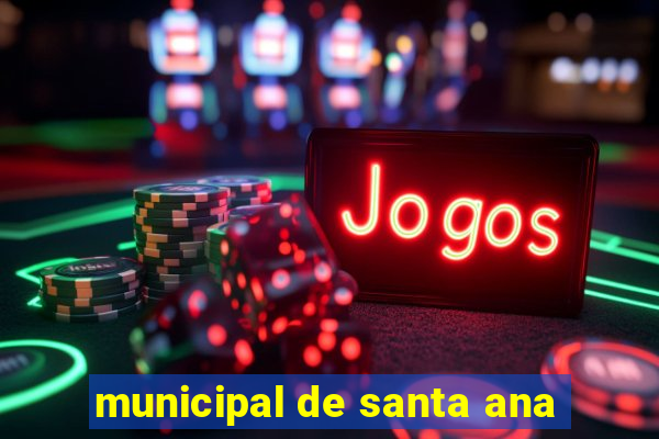 municipal de santa ana