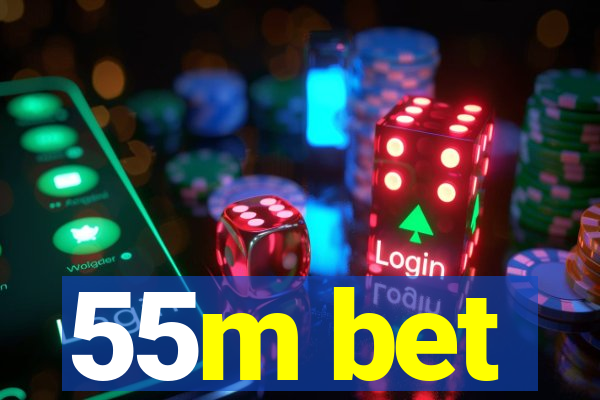 55m bet