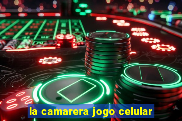 la camarera jogo celular
