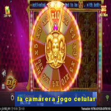 la camarera jogo celular
