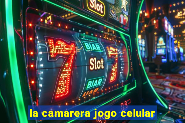 la camarera jogo celular