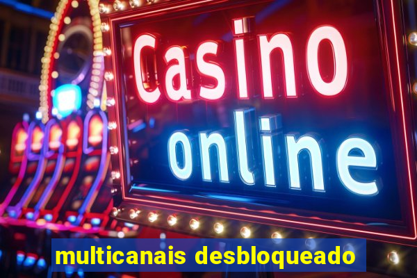 multicanais desbloqueado