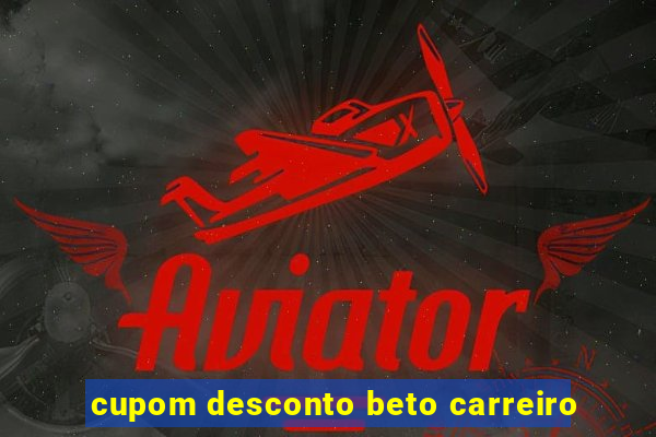 cupom desconto beto carreiro