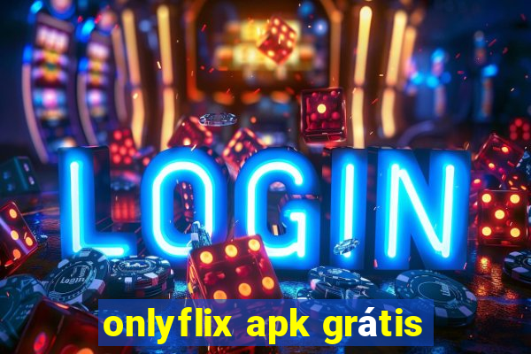 onlyflix apk grátis