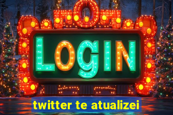 twitter te atualizei
