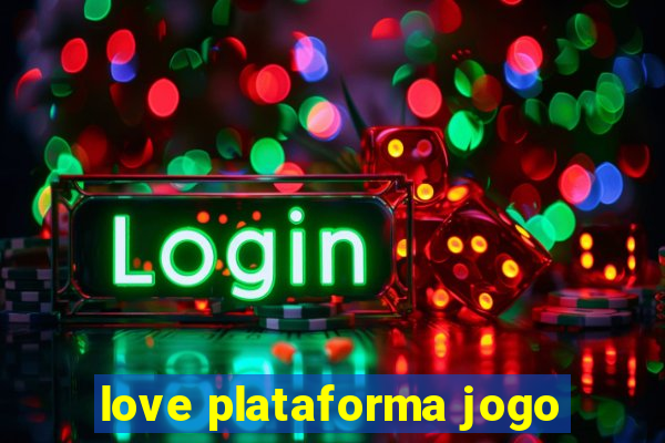 love plataforma jogo