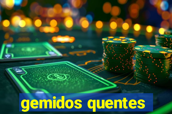 gemidos quentes