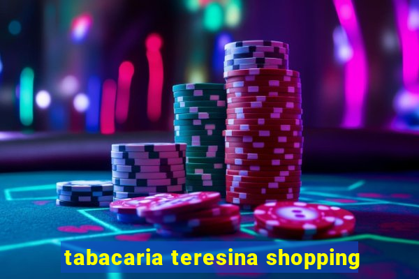 tabacaria teresina shopping