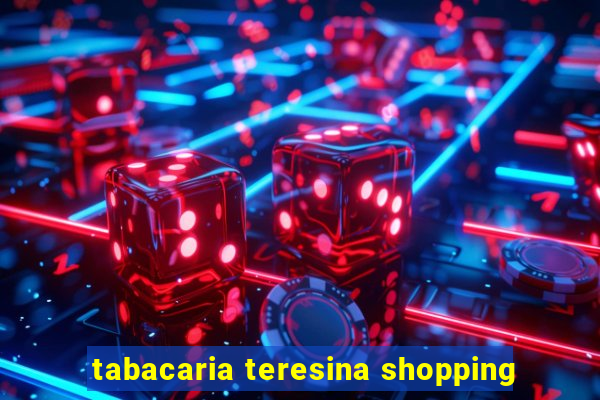 tabacaria teresina shopping