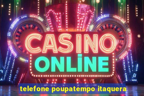 telefone poupatempo itaquera