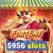 5956 slots