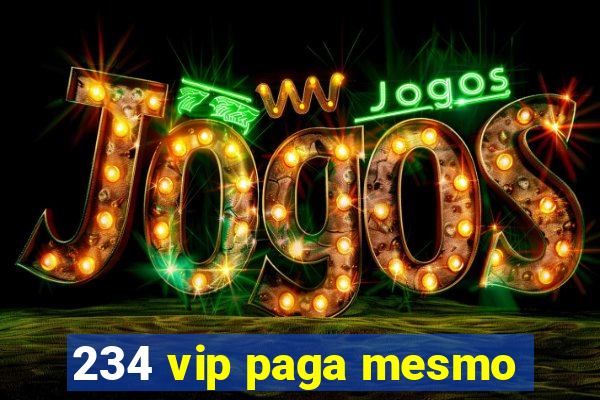 234 vip paga mesmo