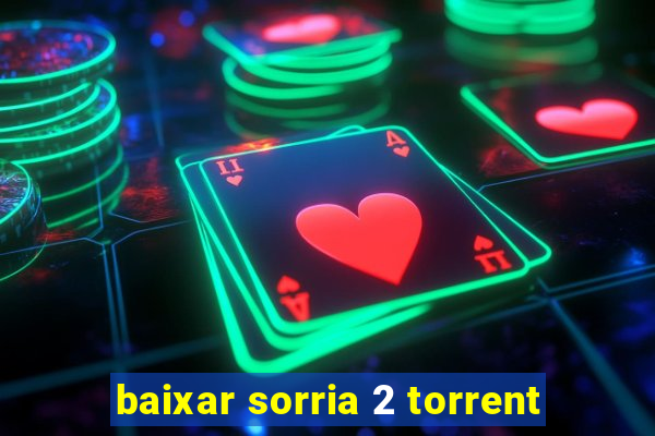 baixar sorria 2 torrent