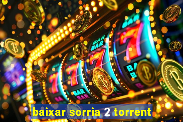 baixar sorria 2 torrent