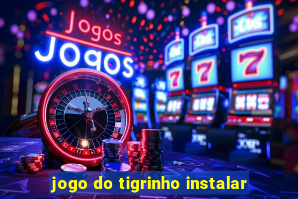 jogo do tigrinho instalar