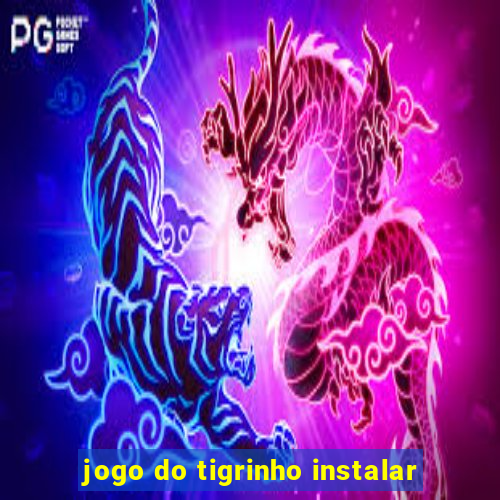 jogo do tigrinho instalar