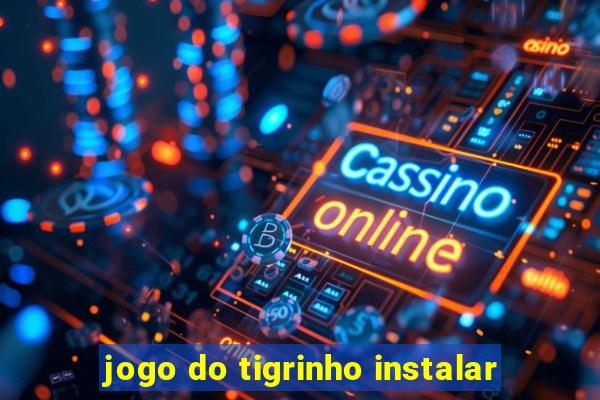 jogo do tigrinho instalar