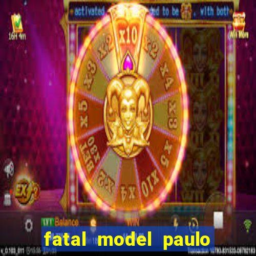 fatal model paulo afonso bahia