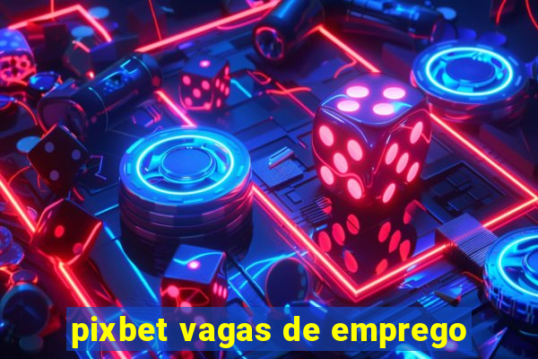pixbet vagas de emprego