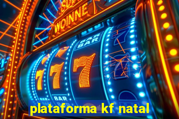 plataforma kf natal