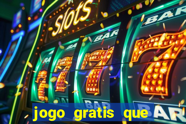 jogo gratis que ganha dinheiro