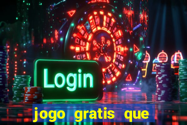 jogo gratis que ganha dinheiro