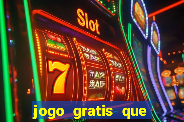 jogo gratis que ganha dinheiro