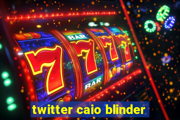 twitter caio blinder