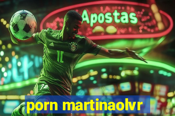 porn martinaolvr